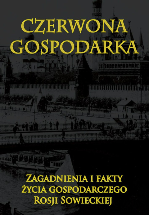 Czerwona gospodarka. Zagadnienia i fakty życia Rosji Sowieckiej Czerwona gospodarka. Zagadnienia i fakty życia Rosji Sowieckiej