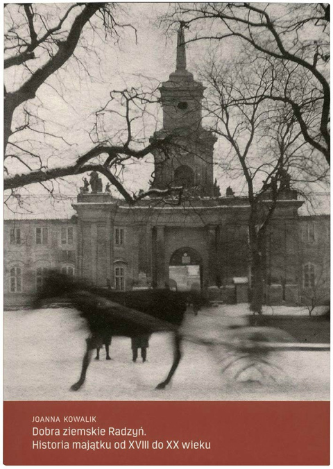 Dobra ziemskie Radzyń. Historia majątku od XVIII do XX wieku Dobra ziemskie Radzyń. Historia majątku od XVIII do XX wieku