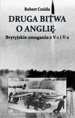 Druga bitwa o Anglię. Brytyjskie zmagania z V-1 i V-2