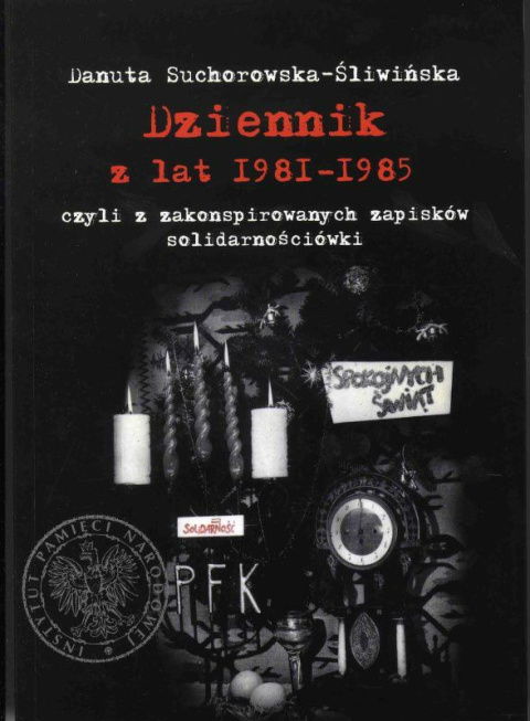 Dziennik z lat 1981-1985 czyli z zakonspirowanych zapisków solidarnościówki