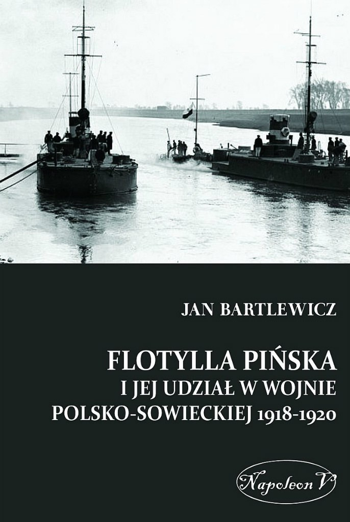 Flotylla Pińska i jej udział w wojnie polsko-sowieckiej 1918-1920 Flotylla Pińska i jej udział w wojnie polsko-sowieckiej 1918-1920