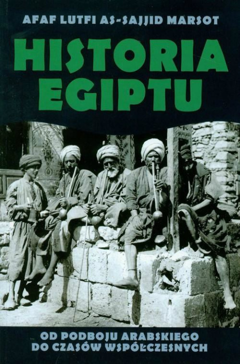 Historia Egiptu. Od podboju arabskiego do czasów współczesnych Historia Egiptu. Od podboju arabskiego do czasów współczesnych