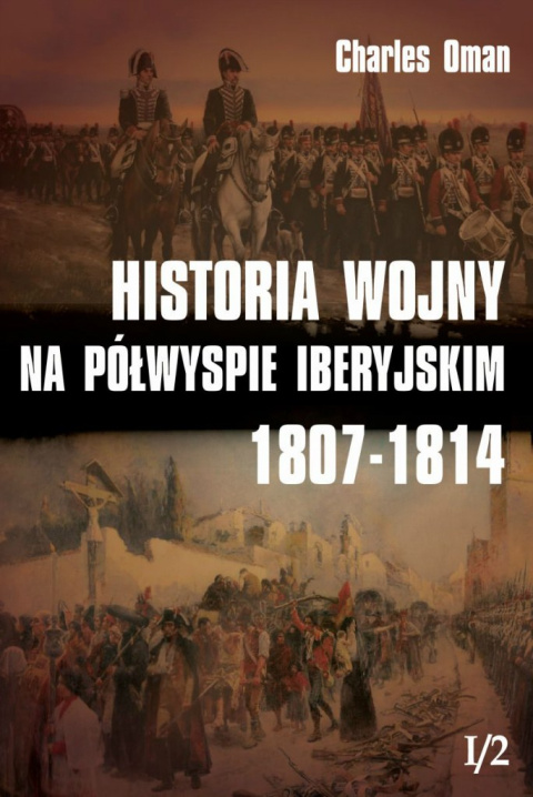 Historia wojny na Półwyspie Iberyjskim 1807-1814 Tom I/2 Historia wojny na Półwyspie Iberyjskim 1807-1814 Tom I/2