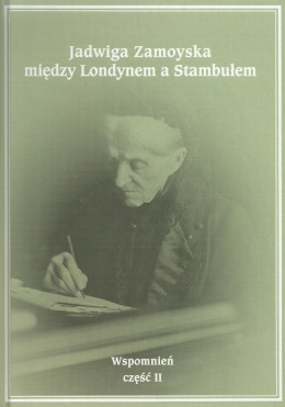 Jadwiga Zamoyska między Londynem a Stambułem. Wspomnień część II