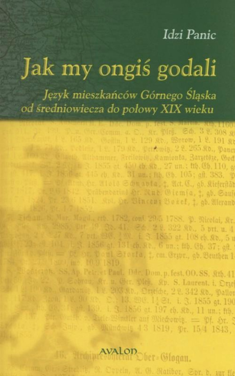 Jak my ongiś godali. Język mieszkańców Śląska Jak my ongiś godali. Język mieszkańców Śląska