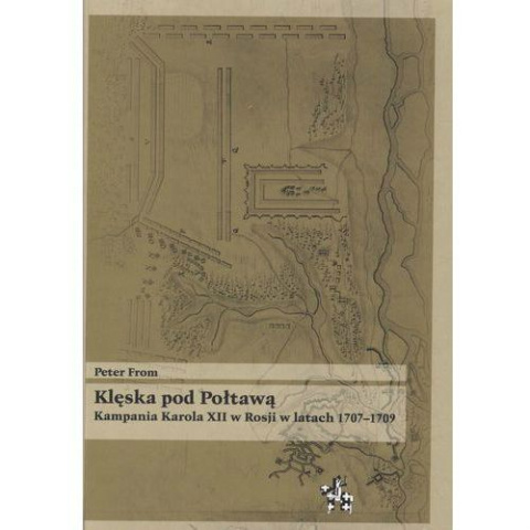 Klęska pod Połtawą. Kampania Karola XII w Rosji w latach 1707-1709