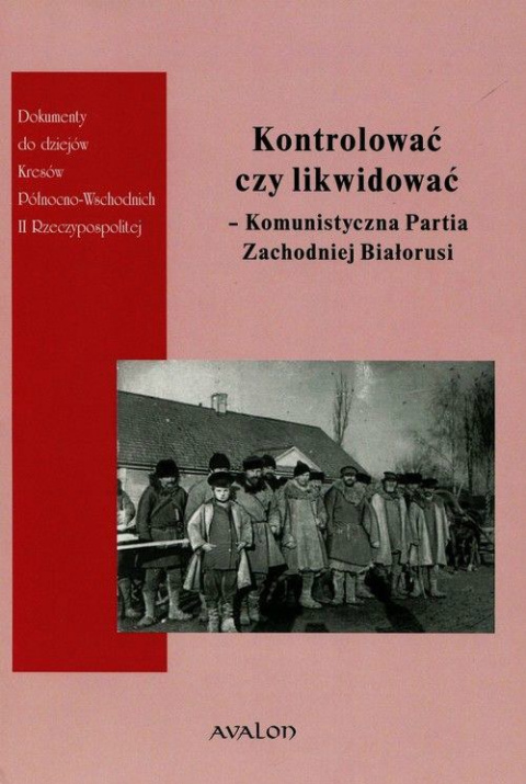 Kontrolować czy likwidować ? Komunistyczna Partia Zachodniej Białorusi