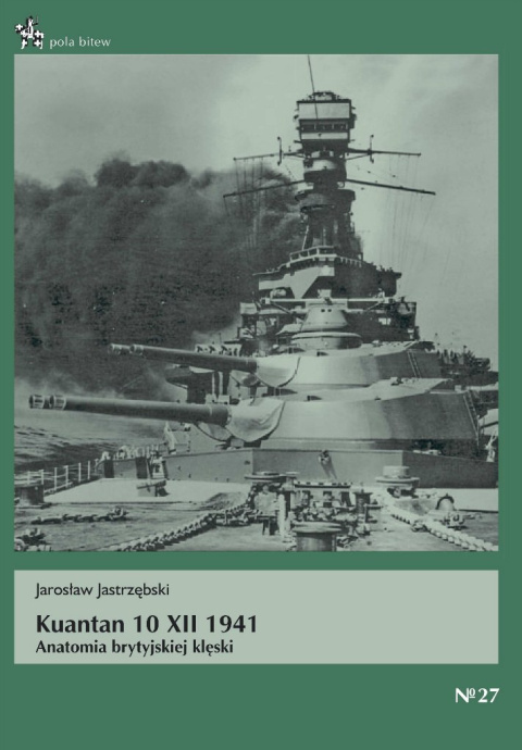 Kuantan 10 XII 1941. Anatomia brytyjskiej klęski Kuantan 10 XII 1941. Anatomia brytyjskiej klęski