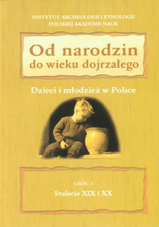 Od narodzin do wieku dojrzałego. Dzieci i młodzież w Polsce. Część 2 Stulecia XIX i XX Od narodzin do wieku dojrzałego. Dzieci i młodzież w Polsce. Część 2 Stulecia XIX i XX