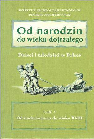 Od narodzin do wieku dojrzałego. Dzieci i młodzież. Część 1 Od średniowiecza do wieku XVIII