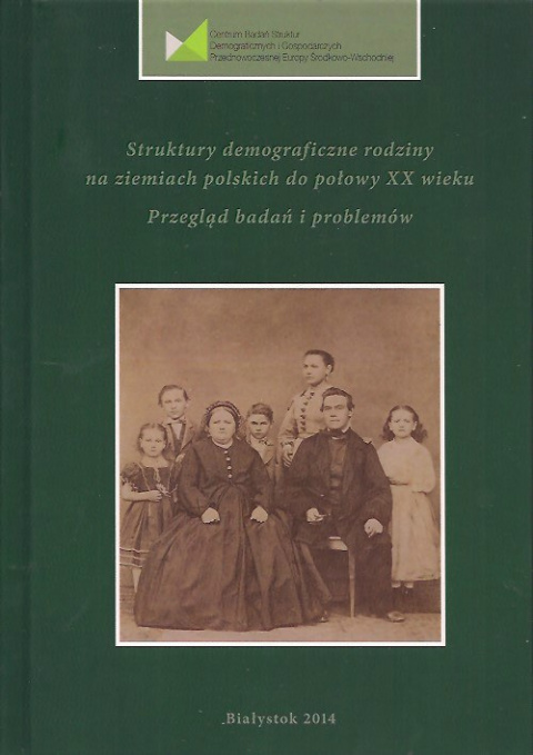 Struktury demograficzne rodziny na ziemiach polskich do połowy XX wieku Struktury demograficzne rodziny na ziemiach polskich do połowy XX wieku
