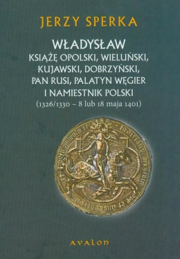 Władysław Książę Opolski, Wieluński, Kujawski ...