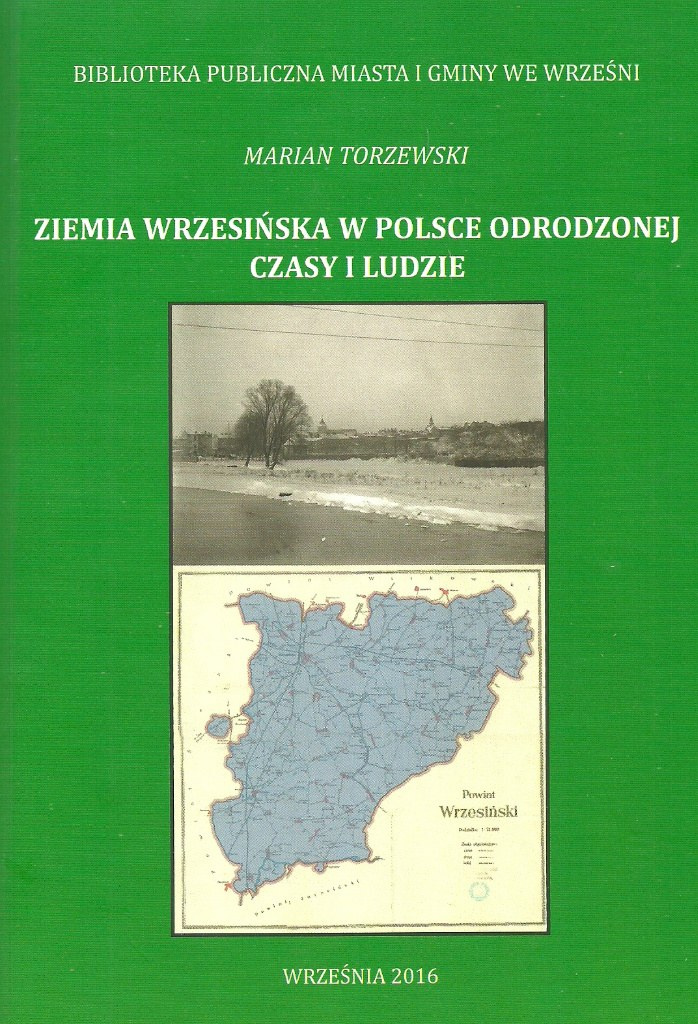 Ziemia wrzesińska w Polsce odrodzonej. Czasy i ludzie Ziemia wrzesińska w Polsce odrodzonej. Czasy i ludzie