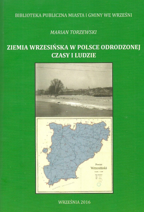 Ziemia wrzesińska w Polsce odrodzonej. Czasy i ludzie Ziemia wrzesińska w Polsce odrodzonej. Czasy i ludzie
