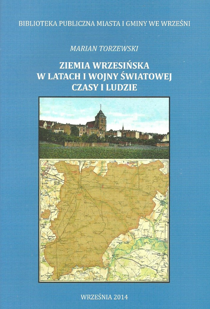 Ziemia wrzesińska w latach I wojny światowej. Czasy i ludzie Ziemia wrzesińska w latach I wojny światowej. Czasy i ludzie