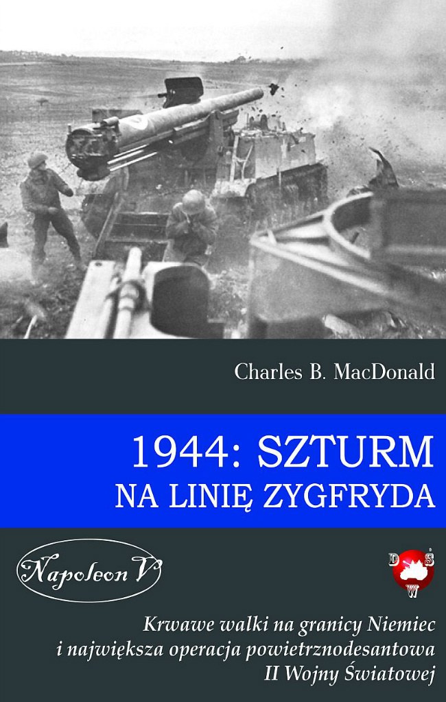 1944 Szturm na Linię Zygfryda 1944 Szturm na Linię Zygfryda