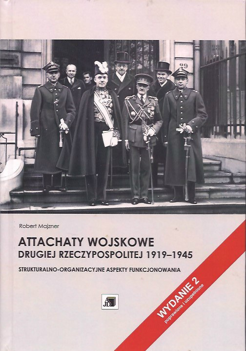 Attachaty wojskowe Drugiej Rzeczypospolitej 1919-1945. Strukturalno-organizacyjne aspekty funkcjonowania