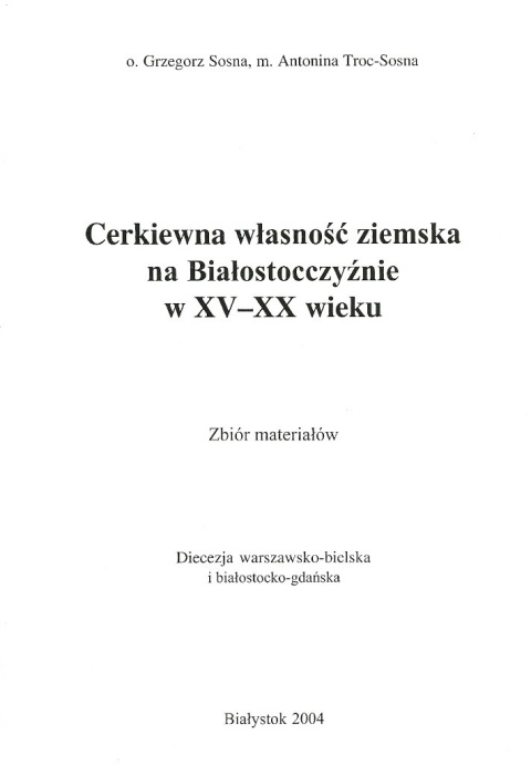 Cerkiewna własność ziemska na Białostocczyźnie w XV- XX wieku Cerkiewna własność ziemska na Białostocczyźnie w XV- XX wieku