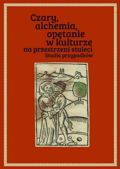 Czary, alchemia, opętanie w kulturze na przestrzeni stuleci