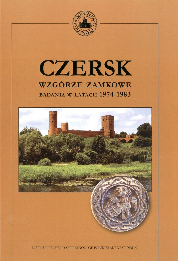 Czersk - Wzgórze Zamkowe. Badania w latach 1974-1983 Czersk - Wzgórze Zamkowe. Badania w latach 1974-1983