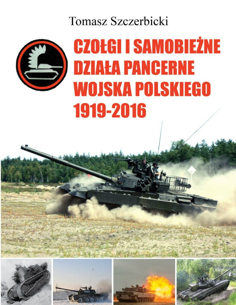 Czołgi i samobieżne działa pancerne Wojska Polskiego 1919-2016 Czołgi i samobieżne działa pancerne Wojska Polskiego 1919-2016