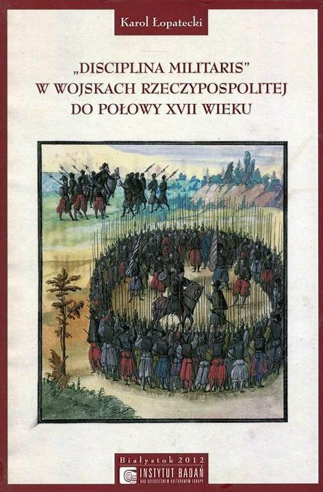Disciplina militaris w wojskach Rzeczypospolitej do połowy XVII wieku Disciplina militaris w wojskach Rzeczypospolitej do połowy XVII wieku