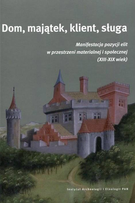 Dom majątek klient sługa. Manifestacja pozycji elit ... Dom majątek klient sługa. Manifestacja pozycji elit ...