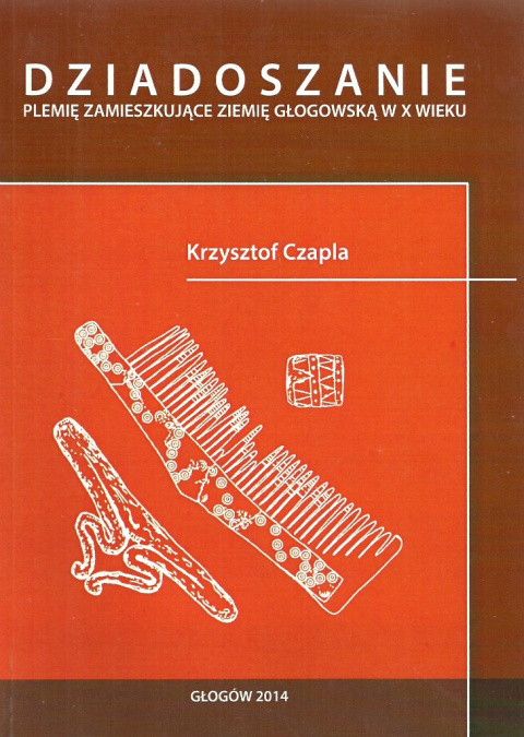 Dziadoszanie. Plemię zamieszkujące ziemię głogowską w X wieku Dziadoszanie. Plemię zamieszkujące ziemię głogowską w X wieku