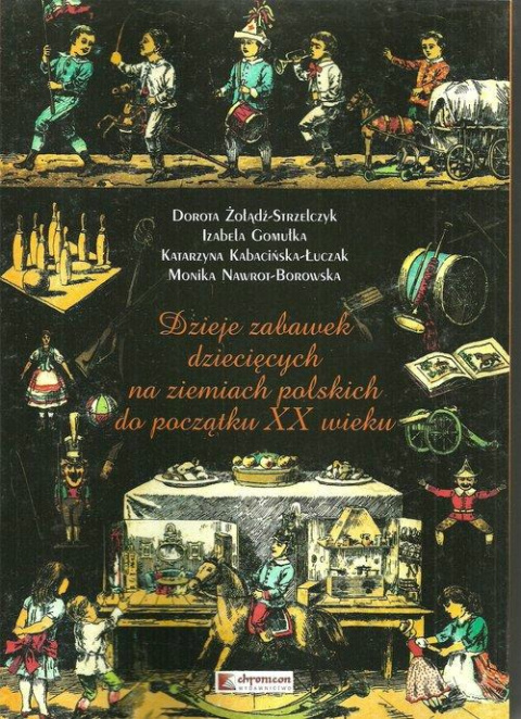 Dzieje zabawek dziecięcych na ziemiach polskich do początku XX wieku Dzieje zabawek dziecięcych na ziemiach polskich do początku XX wieku