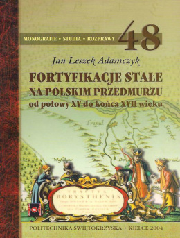 Fortyfikacje stałe na polskim przedmurzu od połowy XV do końca XVII wieku