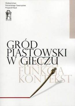 Gród piastowski w Gieczu. Geneza - funkcja - kontekst