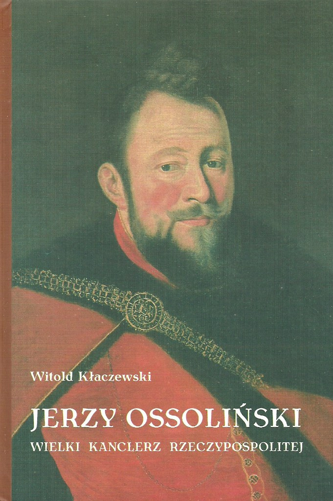 Jerzy Ossoliński Wielki Kanclerz Rzeczypospolitej Jerzy Ossoliński Wielki Kanclerz Rzeczypospolitej