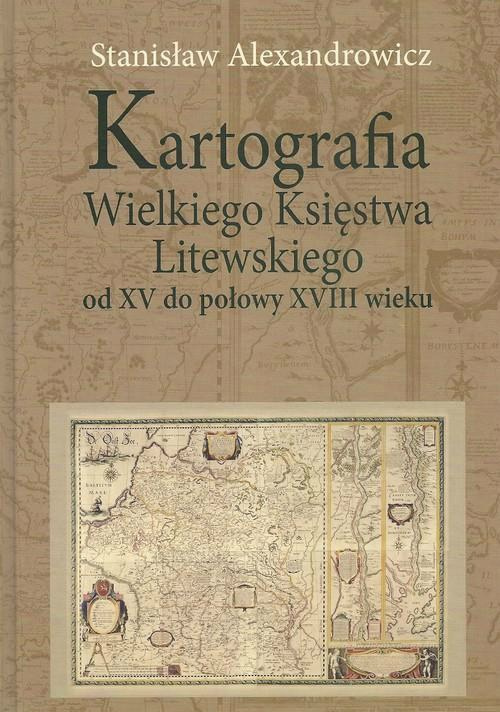 Kartografia Wielkiego Księstwa Litewskiego od XV do połowy XVIII wieku Kartografia Wielkiego Księstwa Litewskiego od XV do połowy XVIII wieku