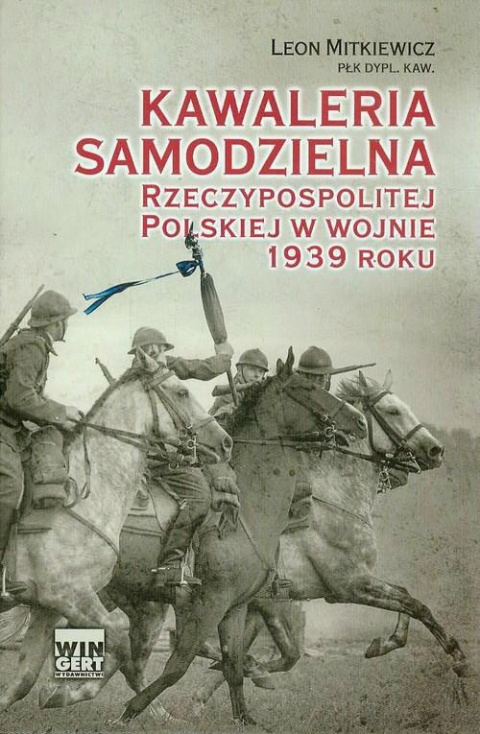 Kawaleria samodzielna Rzeczypospolitej Polskiej w wojnie 1939 roku Kawaleria samodzielna Rzeczypospolitej Polskiej w wojnie 1939 roku