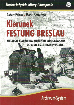 Kierunek Festung Breslau. Natarcie 6 Armii na kierunku wrocławskim od 8 do 15 lutego 1945 roku