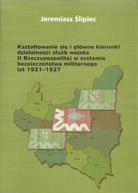 Kształtowanie się i główne kierunki działalności służb wojska II Rzeczypospolitej w systemie bezpieczeństwa Kształtowanie się i główne kierunki działalności służb wojska II Rzeczypospolitej w systemie bezpieczeństwa
