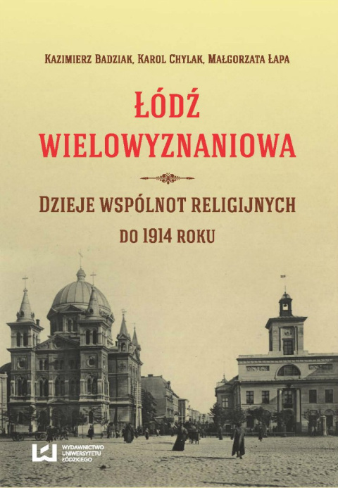 Łódź wielowyznaniowa. Dzieje wspólnot religijnych