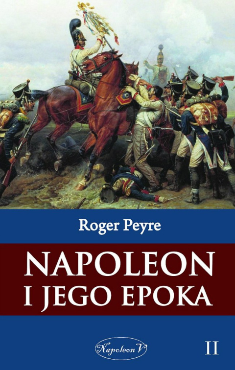 Napoleon i jego epoka Tom II Napoleon i jego epoka Tom II