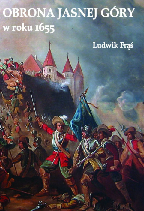 Obrona Jasnej Góry w roku 1655 Obrona Jasnej Góry w roku 1655