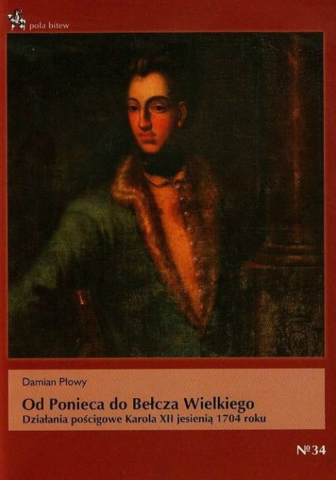 Od Ponieca do Bełcza Wielkiego. Działania pościgowe Karola XII jesienią 1704 roku