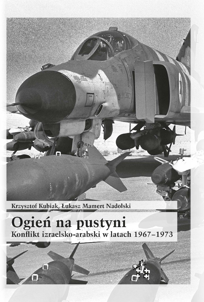 Ogień na pustyni Konflikt izraelsko-arabski w latach 1967-1973 Ogień na pustyni Konflikt izraelsko-arabski w latach 1967-1973