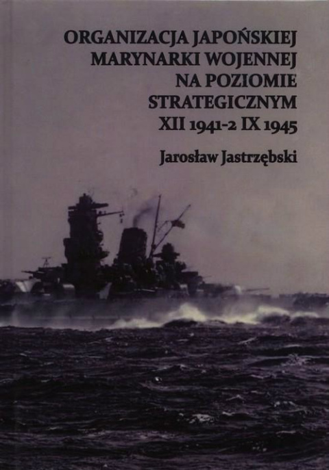 Organizacja Japońskiej Marynarki Wojennej na poziomie strategicznym 7 XII 1941-2 IX 1945 Organizacja Japońskiej Marynarki Wojennej na poziomie strategicznym 7 XII 1941-2 IX 1945