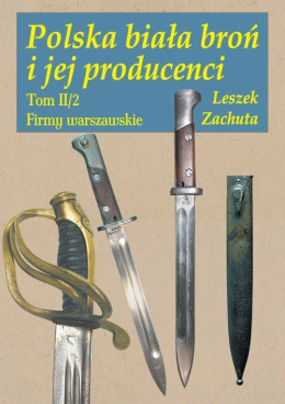 Polska broń biała i jej producenci Tom II cz.2 Firmy warszawskie