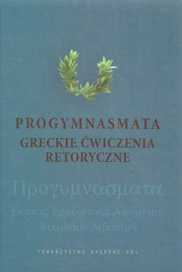 Progymnasmata Greckie ćwiczenia retoryczne i ich modelowe opracowanie