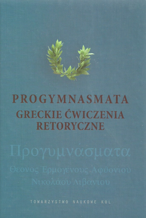 Progymnasmata Greckie ćwiczenia retoryczne i ich modelowe opracowanie