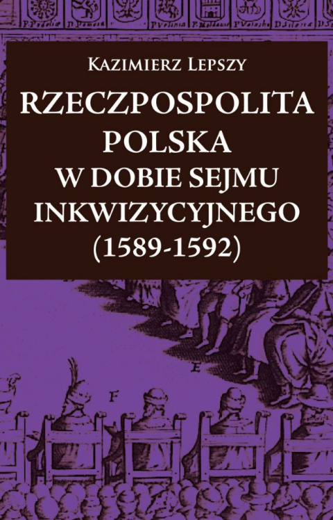 Rzeczpospolita Polska w dobie Sejmu Inkwizycyjnego (1589-1592) Rzeczpospolita Polska w dobie Sejmu Inkwizycyjnego (1589-1592)