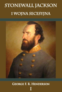 Stonewall Jackson i Wojna Secesyjna Tom I