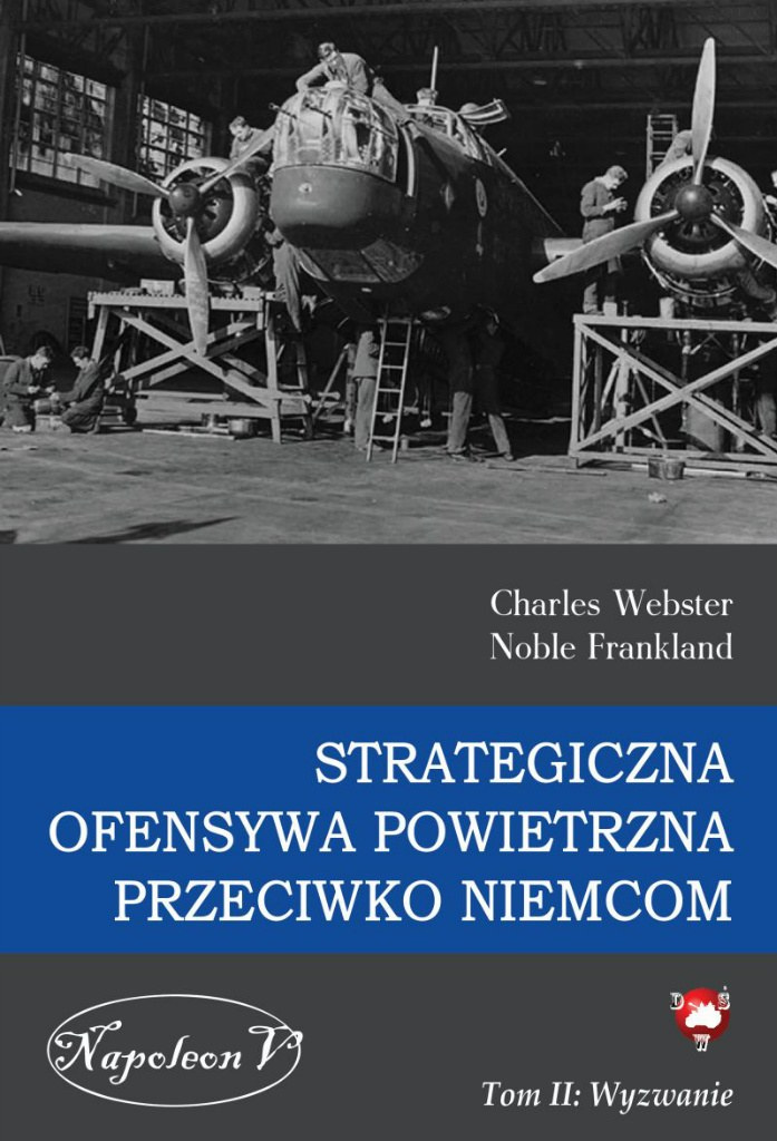 Strategiczna Ofensywa Powietrzna przeciwko Niemcom. Tom II. Wyzwanie Strategiczna Ofensywa Powietrzna przeciwko Niemcom. Tom II. Wyzwanie