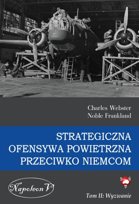 Strategiczna Ofensywa Powietrzna przeciwko Niemcom. Tom II. Wyzwanie Strategiczna Ofensywa Powietrzna przeciwko Niemcom. Tom II. Wyzwanie