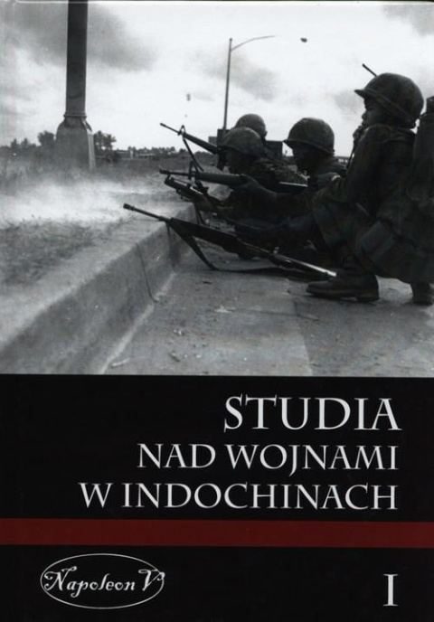 Studia nad wojnami w Indochinach Tom I Studia nad wojnami w Indochinach Tom I
